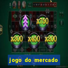 jogo do mercado com dinheiro infinito